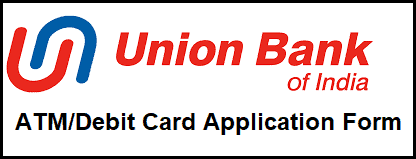 Union Bank of India ATM/Debit Card Application Form