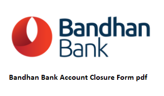 Bandhan Bank Account Closure Form pdf