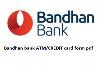 Bandhan Bank ATM/Debit card application form pdf Download
